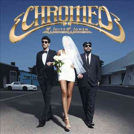 Chromeo - WHITE WOMEN (())
