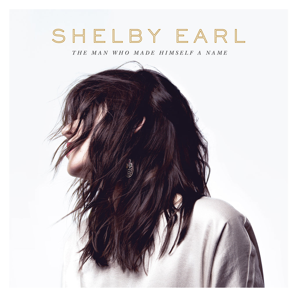 Shelby Earl - The Man Who Made Himself A Name ((Vinyl))
