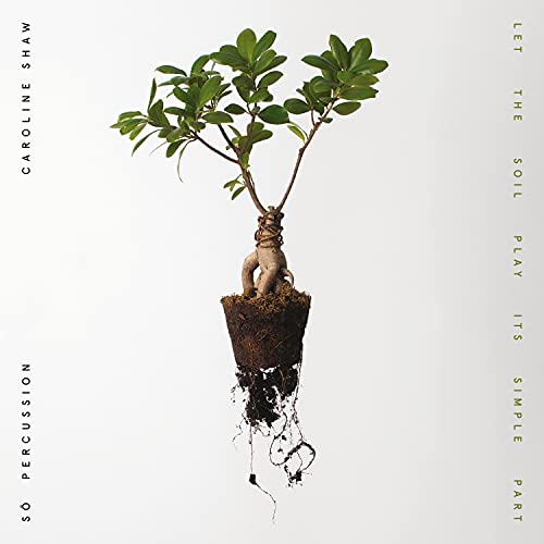 Caroline Shaw & S? Percussion - Let the Soil Play Its Simple Part (())