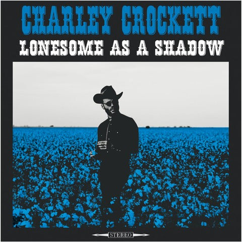 Charley Crockett - Lonesome As A Shadow (180 Gram Vinyl) (())