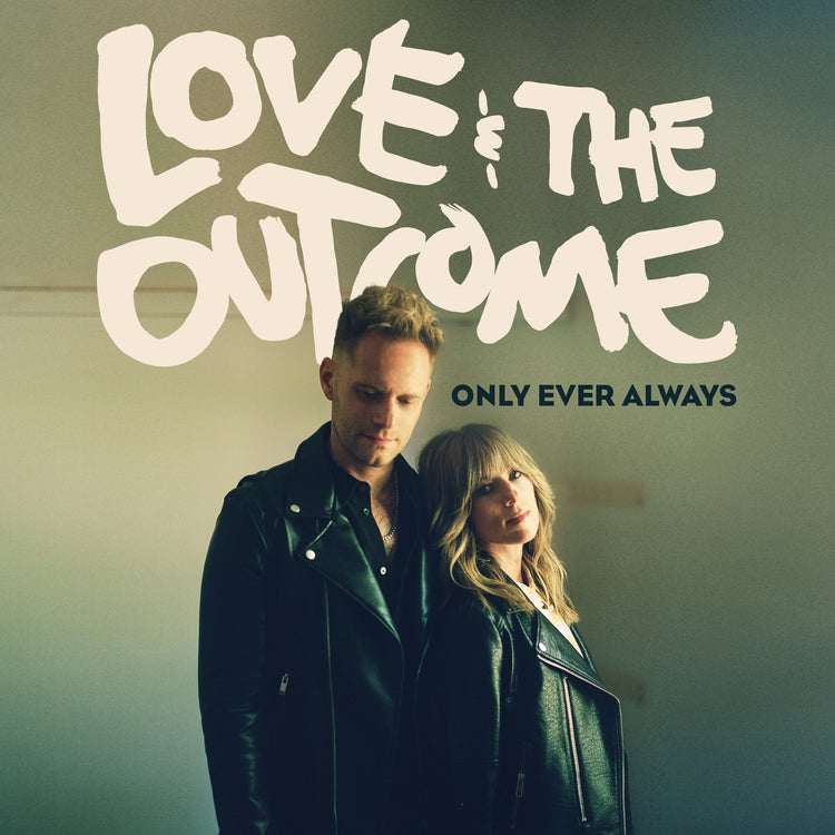 Love & The Outcome - Only Ever Always (())