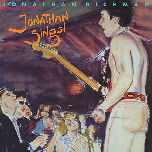 RICHMAN, JONATHAN & THE MODERN LOVERS - JONATHAN SINGS! (())