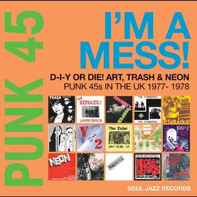Soul Jazz Records presents - PUNK 45: I'm A Mess! D-I-Y Or Die! Art, Trash & Neon – Punk 45s In The UK 1977-78 (RSD 4/23/2022) ((Vinyl))