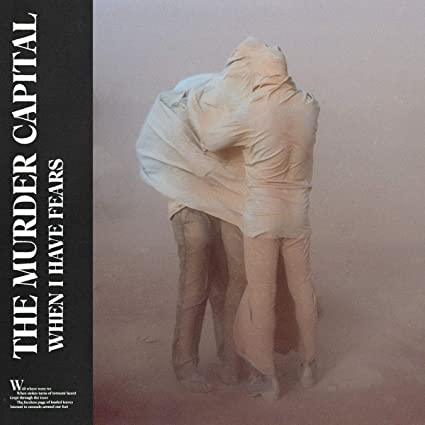 The Murder Capital - When I Have Fears (())