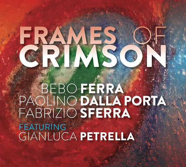 BEBO FERRA/PAOLINO DALLA PORTA/FABRIZIO SFERRA - Frames Of Crimson ((CD))
