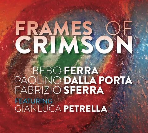 BEBO FERRA/PAOLINO DALLA PORTA/FABRIZIO SFERRA - Frames Of Crimson ((CD))