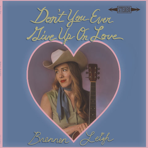 Brennen Leigh - Don'T You Ever Give Up On Love ((CD))