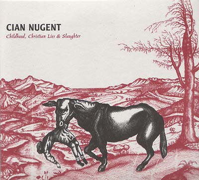 CIAN NUGENT - Childhood, Christian Lies & Slaughter ((CD))