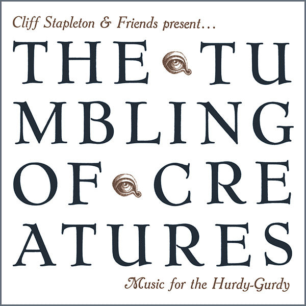 CLIFF STAPLETON & FRIENDS PRESENT - The Tumbling Of Creatures: Music For The Hurdy-Gurdy ((CD))