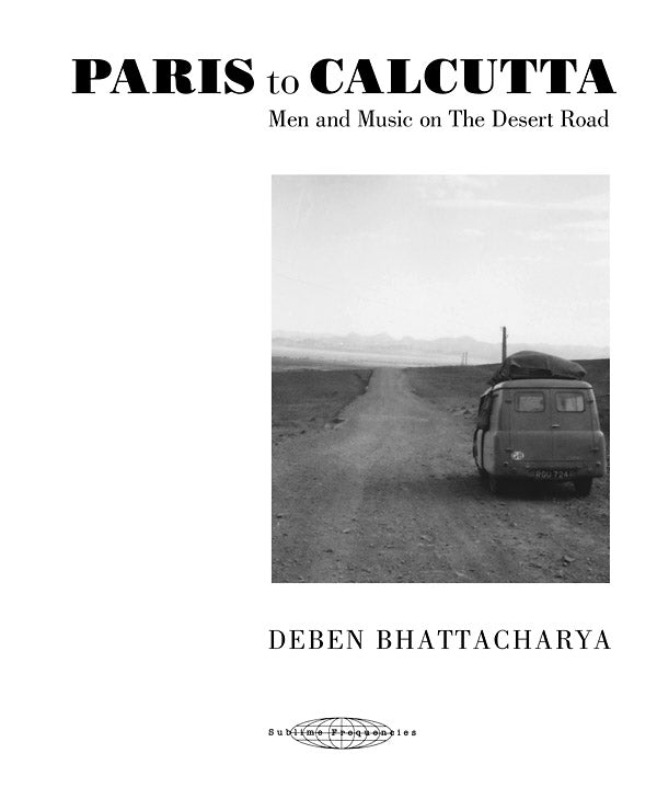 DEBEN BHATTACHARYA - Paris to Calcutta: Men and Music on the Desert Road ((CD))