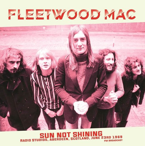 Fleetwood Mac - Sun Not Shining (Radio Studios, Aberdeen, Scotland, June 23rd 1969) ((Vinyl))