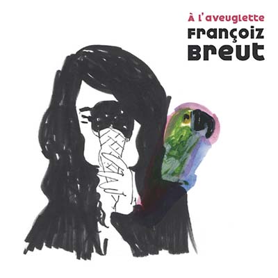 FRANCOIZ BREUT - A L'aveuglette ((CD))