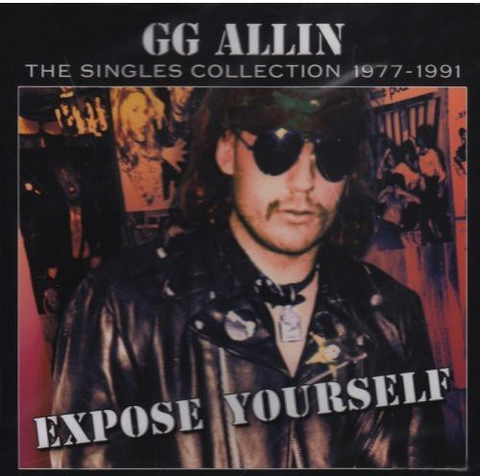 G.G. Allin - Expose Yourself: The Singles Collection 1977-1991 ((CD))