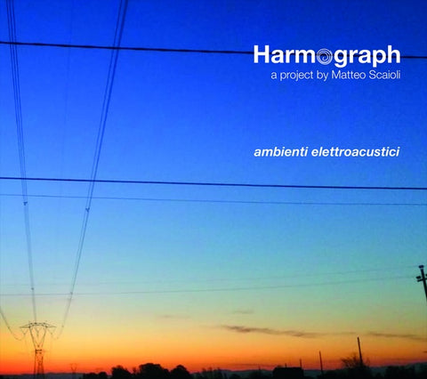 HARMOGRAPH/MATTEO SCAIOLI - Ambienti Elettroacustici ((CD))