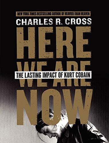 Here We Are Now: The Lasting Impact Of Kurt Cobain - Here We Are Now: The Lasting Impact Of Kurt Cobain ((Books))