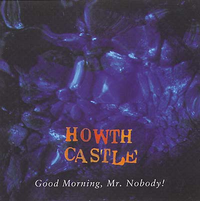 HOWTH CASTLE - Good Morning, Mr. Nobody ((CD))