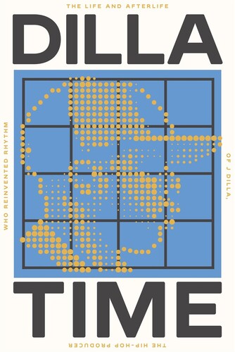 J Dilla - Dilla Time: The Life and Afterlife of J Dilla, the Hip-Hop Producer Who Reinvented Rhythm (Hardcover) ((Books))