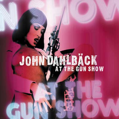 JOHN DAHLBÄCK - At The Gun Show ((CD))