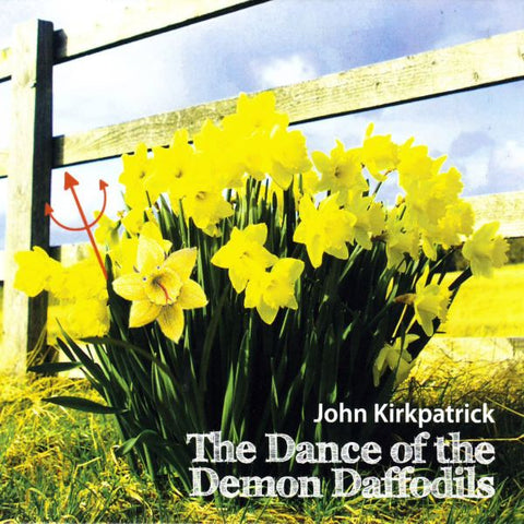 John Kirkpatrick - The Dance Of The Demon Daffodils ((CD))
