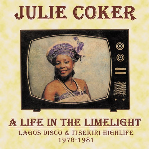 JULIE COKER - A Life In The Limelight: Lagos Disco & Itsekiri Highlife, 1976-1981 ((CD))