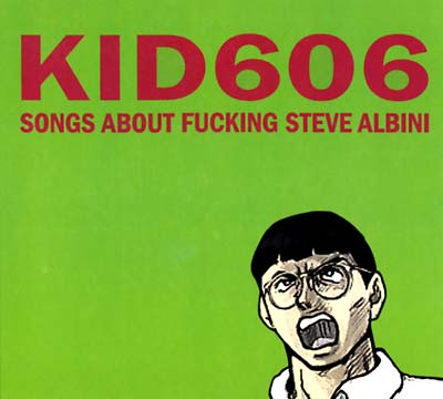 KID 606 - Songs About Fucking Steve Albini ((CD))