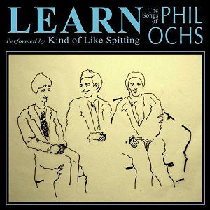 Kind Of Like Spitting - Learn: The Songs of Phil Ochs ((CD))