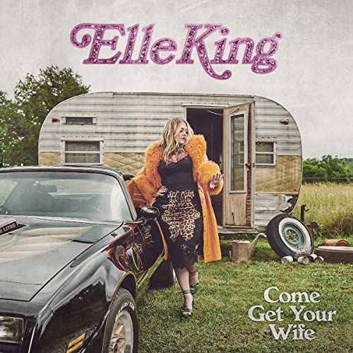 KING, ELLE - COME GET YOUR WIFE ((CD))
