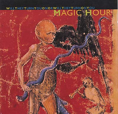 MAGIC HOUR - Will They Turn You On or Will They Turn On You ((CD))