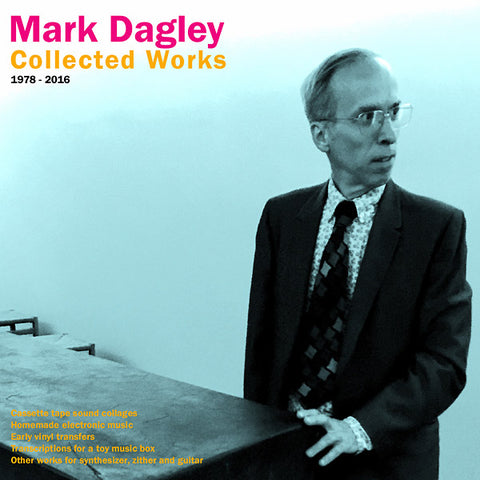MARK DAGLEY - Collected Works 1978-2016 ((Vinyl))