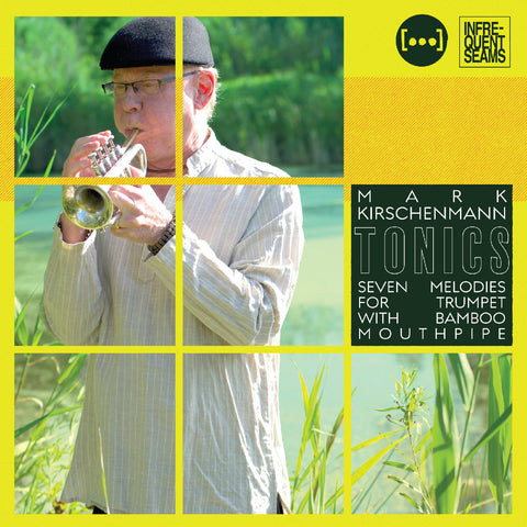 Mark Kirschenmann - Tonics: 7 Melodies For Trumpet With Bamboo Mouthpipe ((CD))