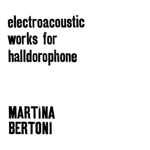 MARTINA BERTONI - Electroacoustic Works For Halldorophone ((Vinyl))