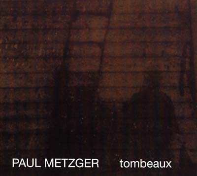 PAUL METZGER - Tombeaux ((CD))