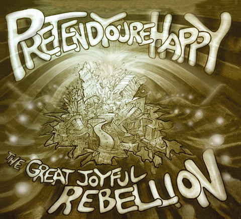 Pretend You're Happy - The Great Joyful Rebellion ((CD))