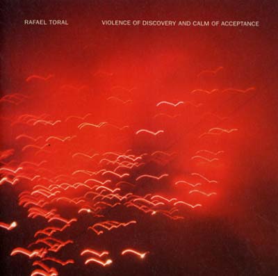 Rafael Toral - Violence Of Discovery And Calm Of Acceptance ((CD))