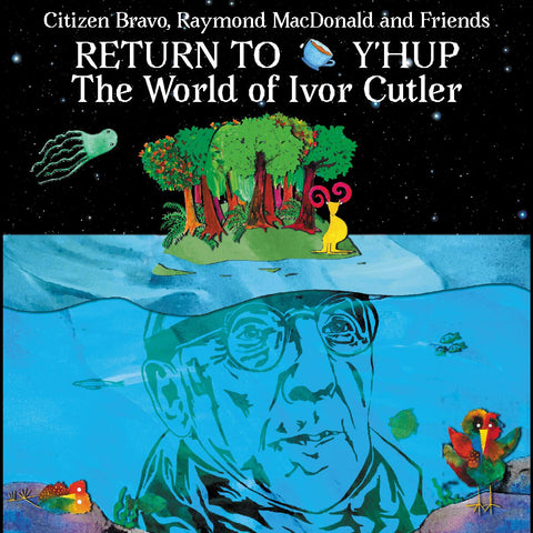 Raymond MacDonald & Friends Citizen Bravo - Return To Y'Hup - The World Of Ivor Cutler ((CD))