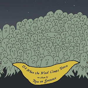 Run On Sentence - Oh When the Wind Comes Down ((CD))