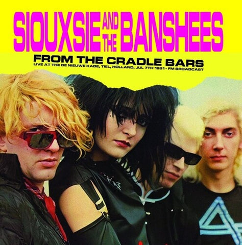 SIOUXSIE / BANSHEES - From The Cradle Bars: Live At The De Nieuwe Kade, Tiel, Holland, Jul 7th 1981 - Fm Broadcast ((Vinyl))