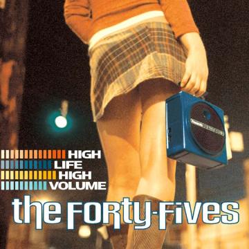 The Forty-Fives - High Life High Volume ((CD))