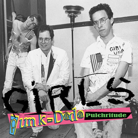 THE GIRLS - Punk-Dada Pulchritude ((Vinyl))