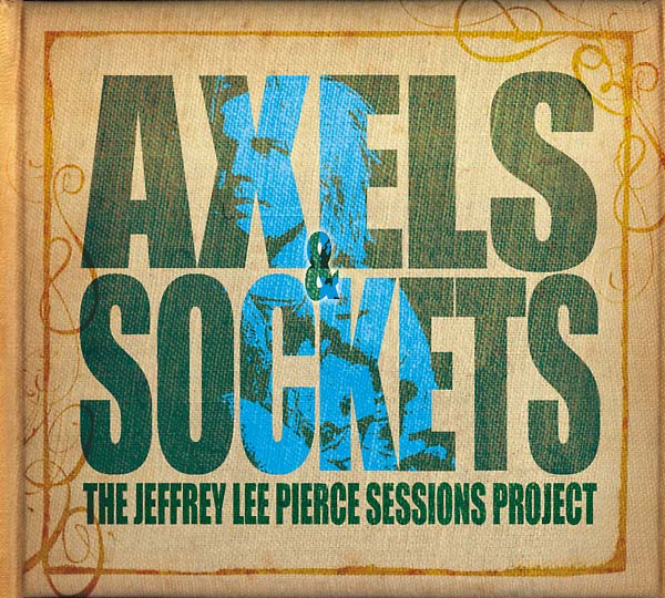 THE JEFFREY LEE PIERCE SESSIONS PROJECT - Axels and Sockets ((Vinyl))