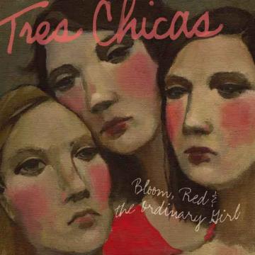 Tres Chicas - Bloom, Red & The Ordinary Girl ((CD))