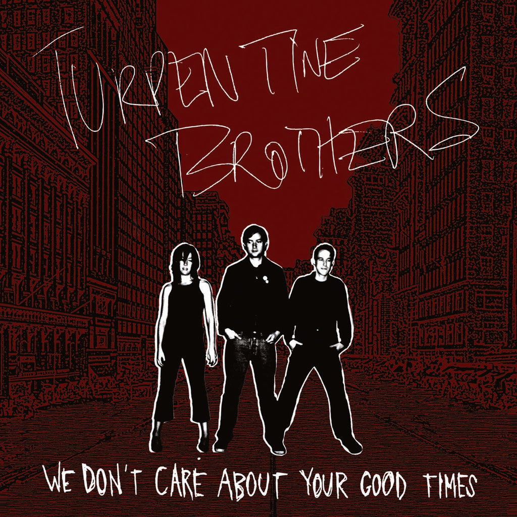 Turpentine Brothers - We Don't Care About Your Good Times ((CD))